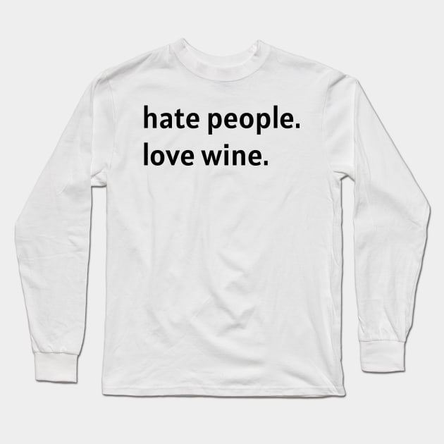 Hate People. Love Wine. (Black Text) Long Sleeve T-Shirt by nonbeenarydesigns